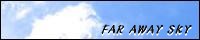 FAR AWAY SKY